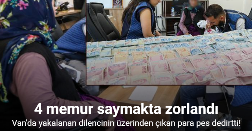 Van’da yakalanan dilencinin üzerinden 75 bin 950 TL çıktı