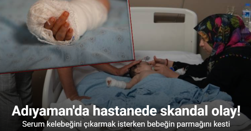 Serum kelebeğini çıkarmak isterken bebeğin parmağını kesti
