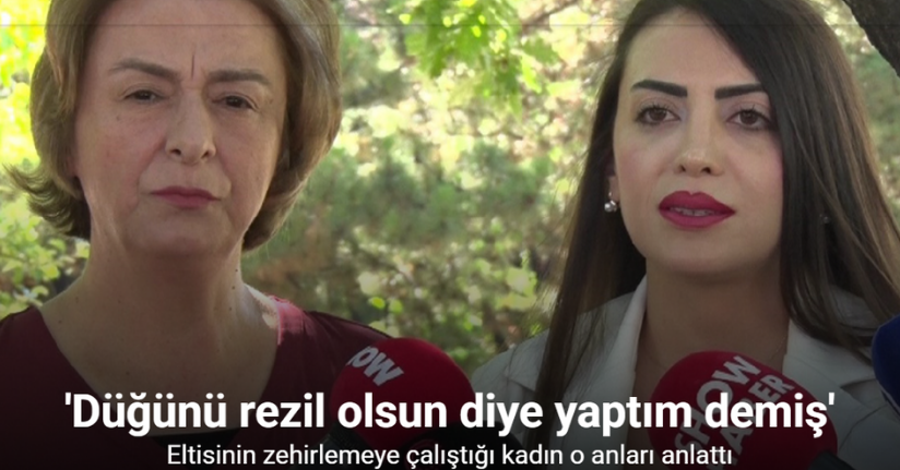 Eltisinin zehirlemeye çalıştığı kadın o anları anlattı: 