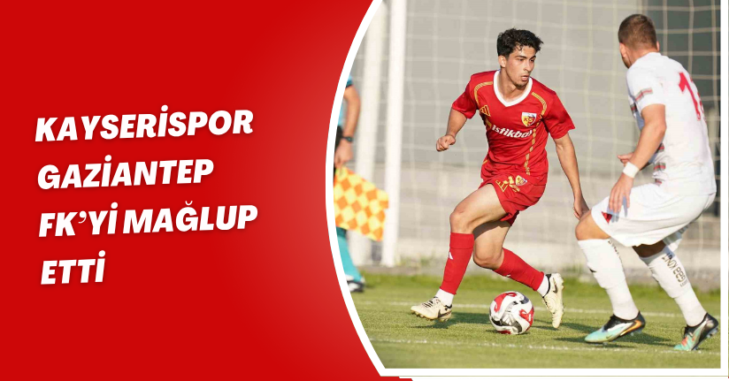 Kayserispor, Gaziantep FK’yi mağlup etti