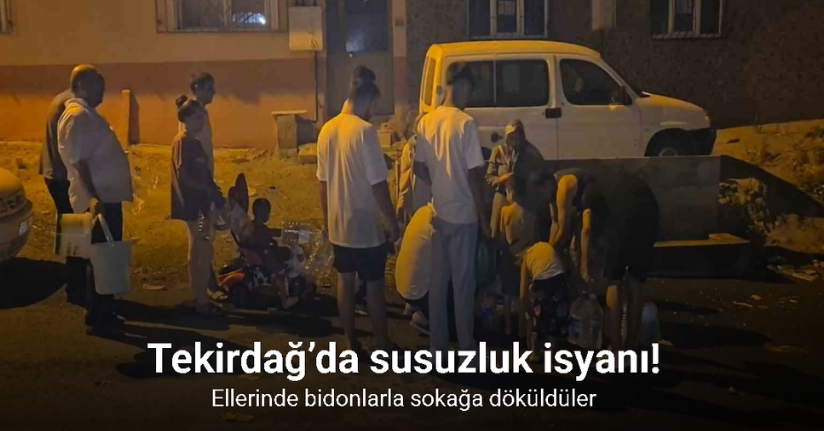 Tekirdağ’da susuzluk isyanı: Ellerinde bidonlarla sokağa döküldülerTekirdağ’da susuzluk isyanı: Ellerinde bidonlarla sokağa döküldüler