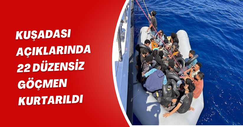 Kuşadası açıklarında 22 düzensiz göçmen kurtarıldı