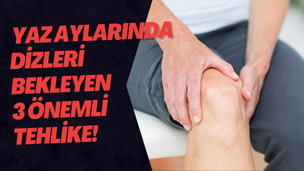   Yaz Aylarında Dizleri Bekleyen 3 Önemli Tehlike! 