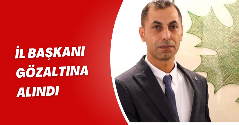 Gelecek Partisi İzmir İl Başkanı gözaltına alındı