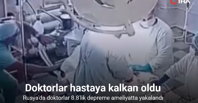Rusya'da doktorlar 8.8'lik depreme ameliyatta yakalandı