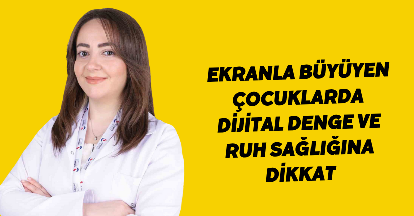 Ekranla büyüyen çocuklarda dijital denge ve ruh sağlığına dikkat