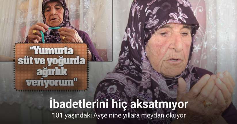 101 yaşındaki Ayşe nine yıllara meydan okuyor