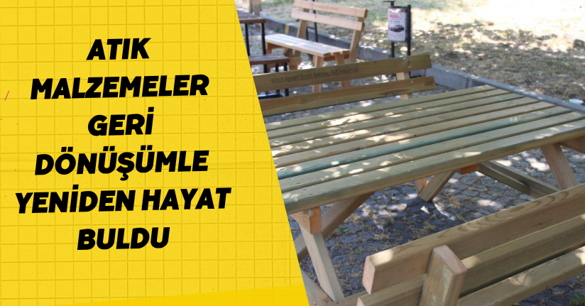 Atık malzemeler geri dönüşümle yeniden hayat buldu