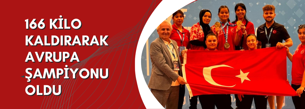 166 Kilo Kaldırarak Avrupa Şampiyonu Oldu