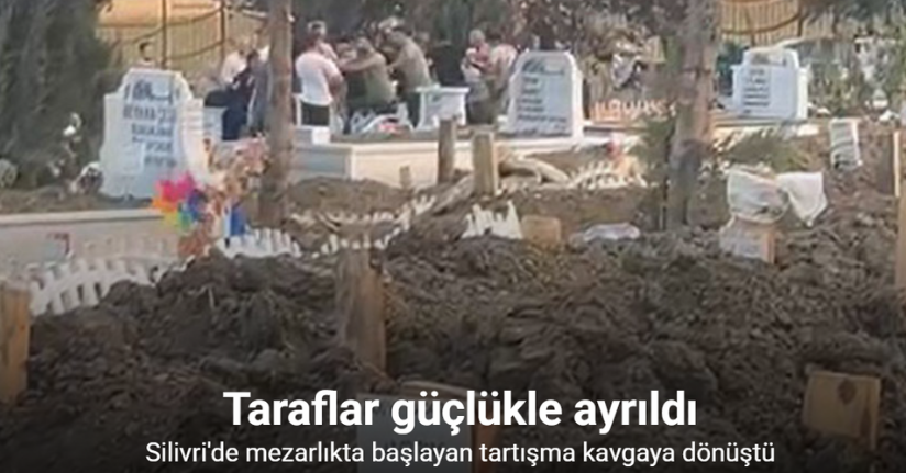 Silivri’de bir mezarlıkta başlayan tartışma kavgaya dönüştü: O anlar kamerada