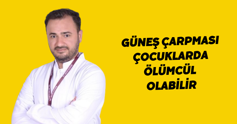 Güneş çarpması çocuklarda ölümcül olabilir