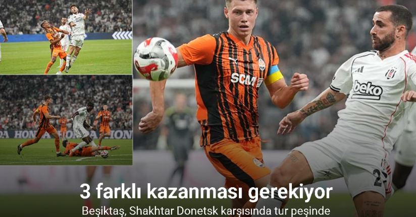Beşiktaş, Shakhtar Donetsk karşısında tur peşinde