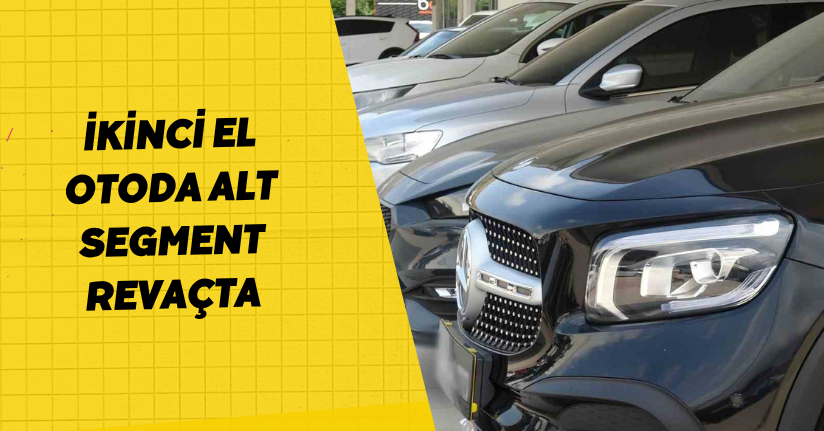 İkinci el otoda alt segment revaçta