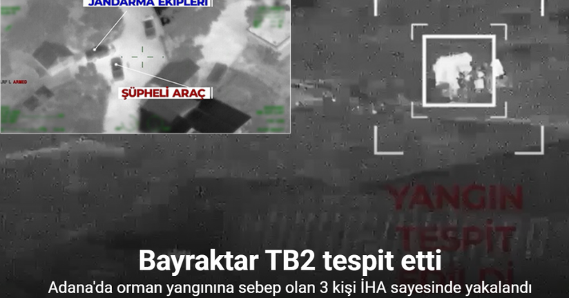 Adana’da orman yangınına sebep olan 3 kişi İHA sayesinde yakalandı