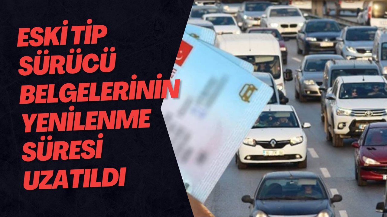 Eski Tip Sürücü Belgelerinin Yenilenme Süresi 3 Ay Uzatıldı