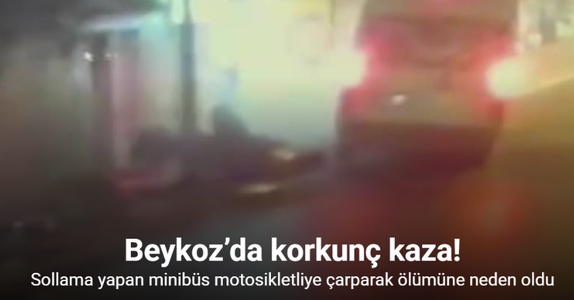 Beykoz’da motosiklet ve minibüs çarpıştı: 1 ölü