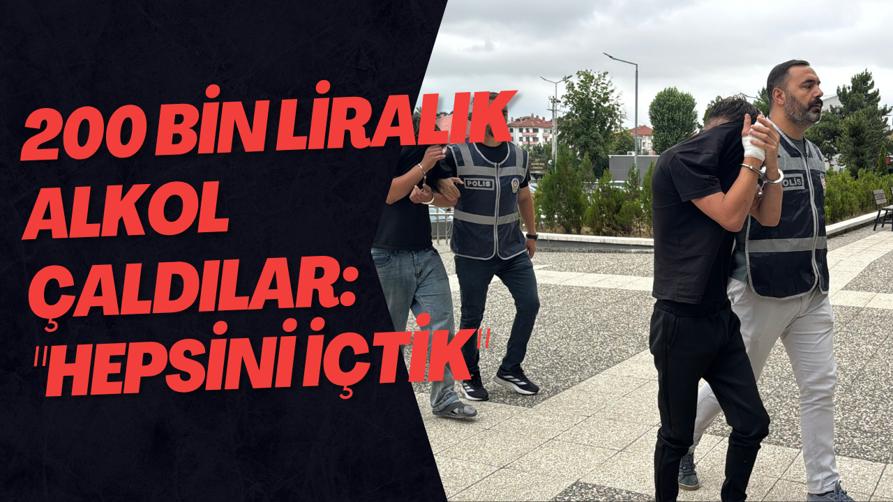 200 Bin Liralık Alkol Çaldılar: 