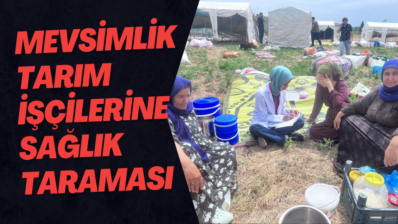 Mevsimlik Tarım İşçilerine Sağlık Taraması