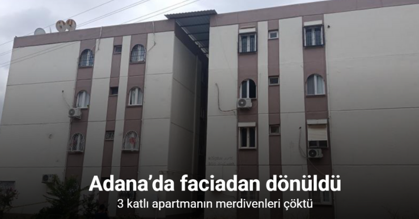 Adana’da faciadan dönüldü: 3 katlı apartmanın merdivenleri çöktü