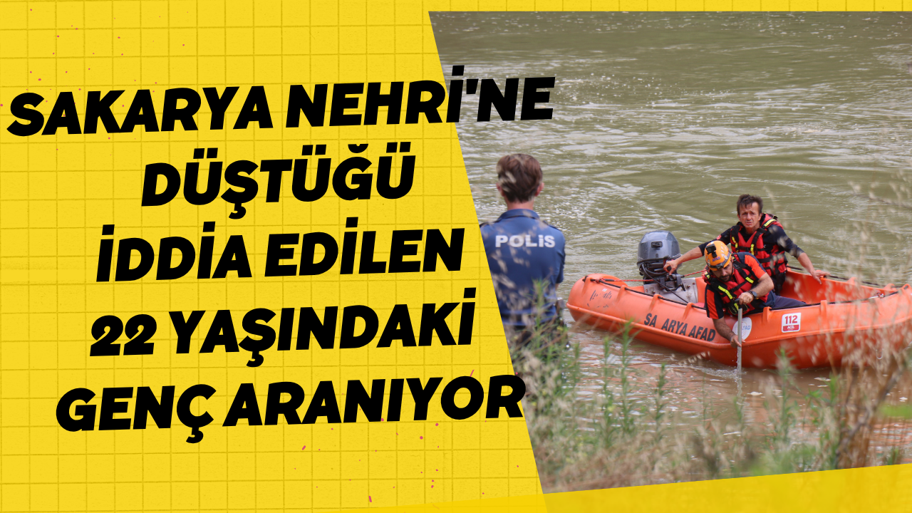 Sakarya Nehri'ne Düştüğü İddia Edilen 22 Yaşındaki Genç Aranıyor