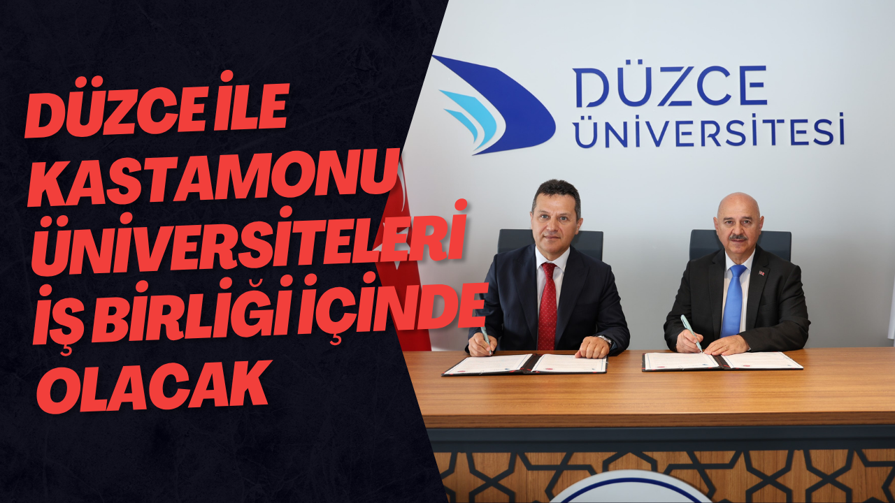 Düzce İle Kastamonu Üniversiteleri İş Birliği İçinde Olacak