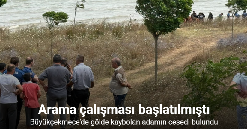Büyükçekmece’de gölde kaybolan adamın cesedi bulundu