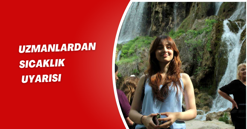 Uzmanlardan sıcaklık uyarısı