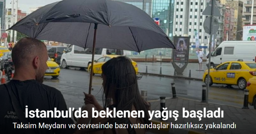 İstanbul’da yağmur etkili oldu: Taksim Meydanı ve çevresinde bazı vatandaşlar şemsiye açtı