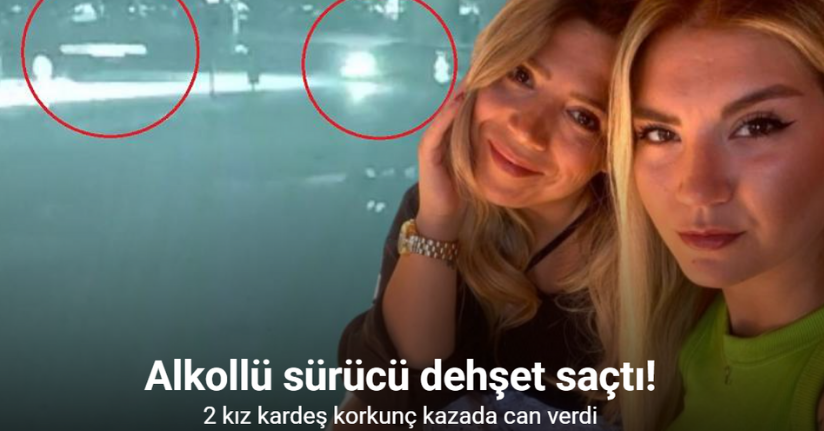 Alkollü sürücünün 2 kız kardeşi hayattan kopardığı kaza anı kamerada