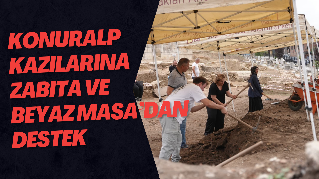 Konuralp Kazılarına Zabıta ve Beyaz Masa’dan Destek