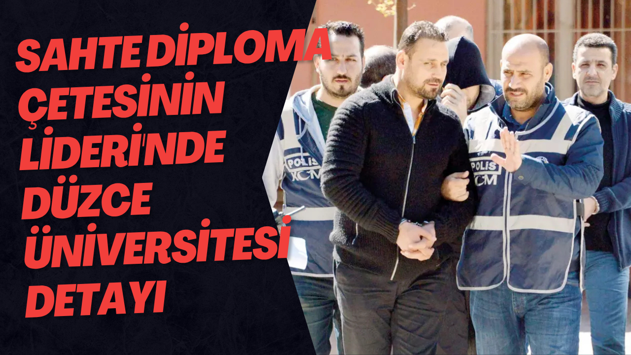 Sahte Diploma Çetesinin Lideri'nde Düzce Üniversitesi Detayı