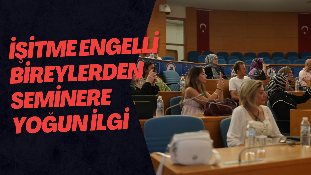 İşitme Engelli Bireylerden Seminere Yoğun İlgi