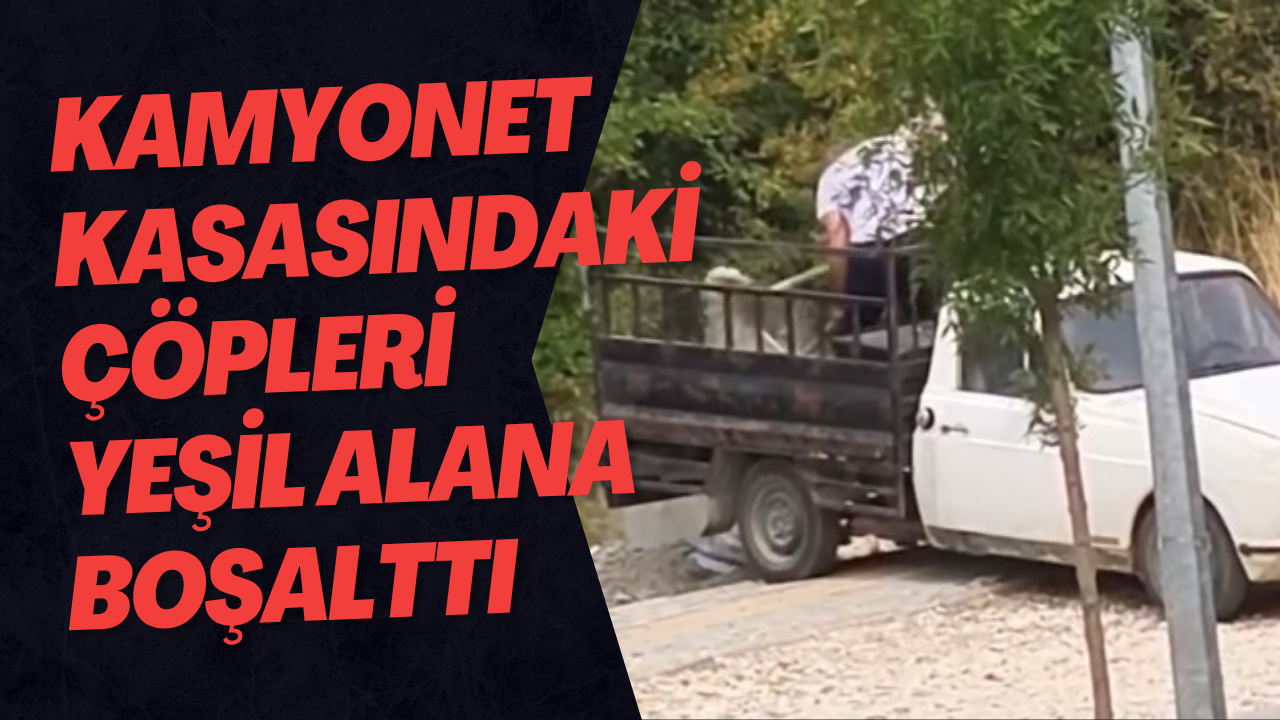 Kamyonet Kasasındaki Çöpleri Yeşil Alana Boşalttı