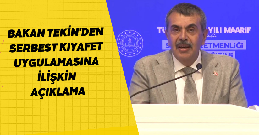 Bakan Tekin'den serbest kıyafet uygulamasına ilişkin açıklama!