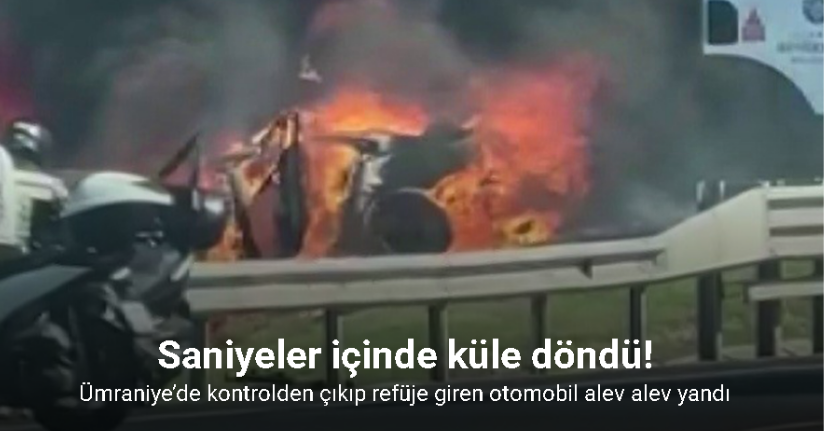 Ümraniye’de kontrolden çıkıp refüje giren otomobil alev alev yandı