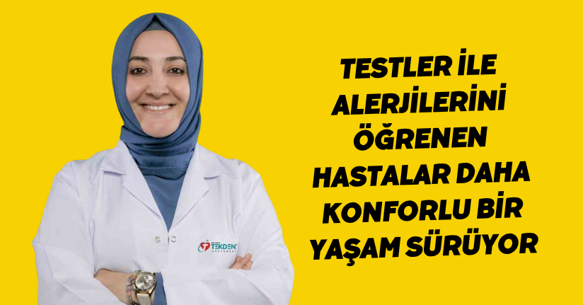 Testler ile alerjilerini öğrenen hastalar daha konforlu bir yaşam sürüyor