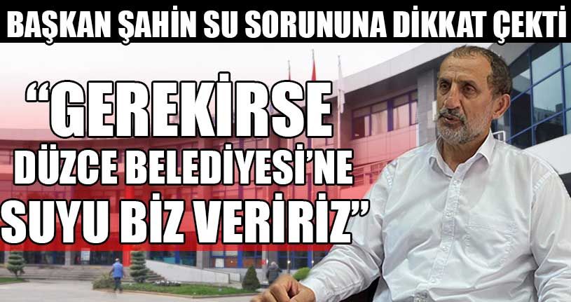 Başkan Şahin Su Sorununa Dikkat Çekti