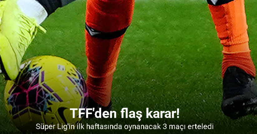 Fenerbahçe, Beşiktaş ve Başakşehir’in Süper Lig maçları ertelendi