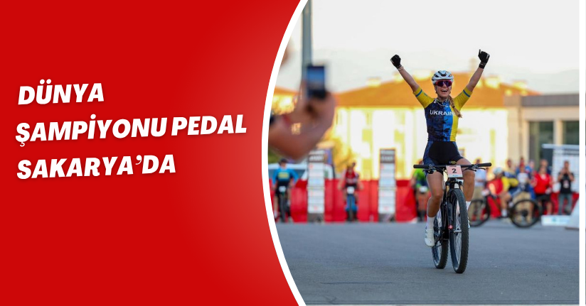 Dünya Şampiyonu pedal Sakarya’da