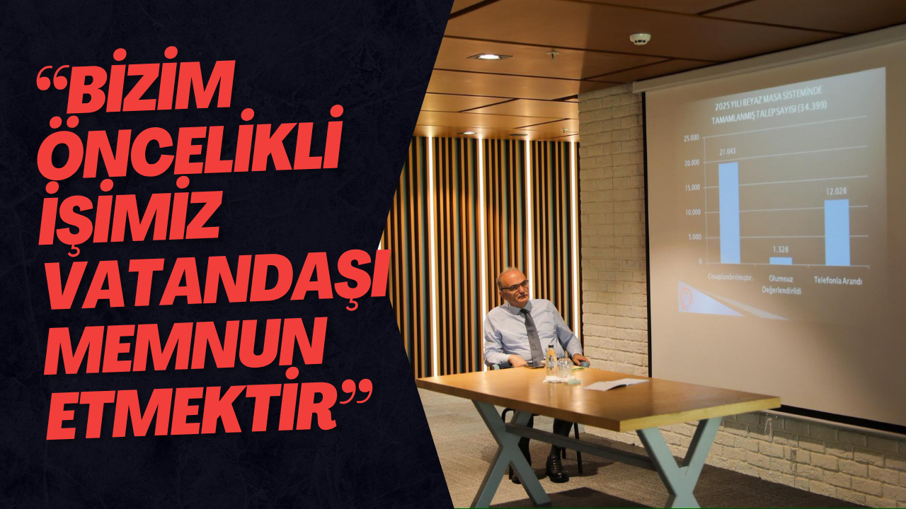 “Bizim Öncelikli İşimiz Vatandaşı Memnun Etmektir”