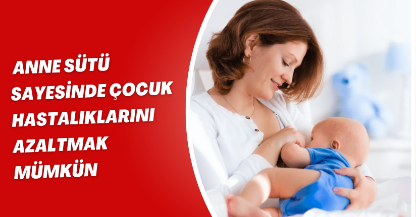 Anne sütü sayesinde çocuk hastalıklarını azaltmak mümkün