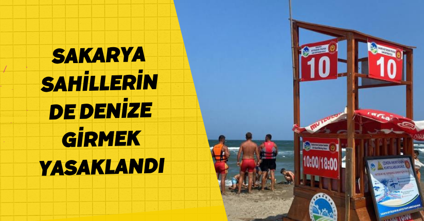 Sakarya sahillerinde denize girmek yasaklandı