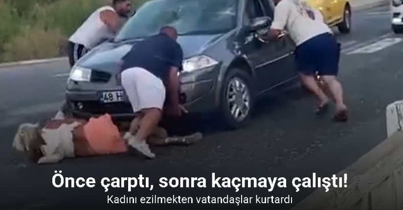 Önce çarptı, sonra kaçmaya çalıştı: Kadını ezilmekten vatandaşlar kurtardı