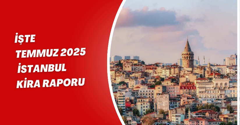 Temmuz Ayı İstanbul Kira Raporu