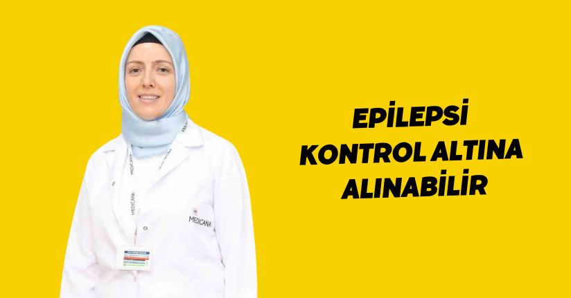 Epilepsi kontrol altına alınabilir