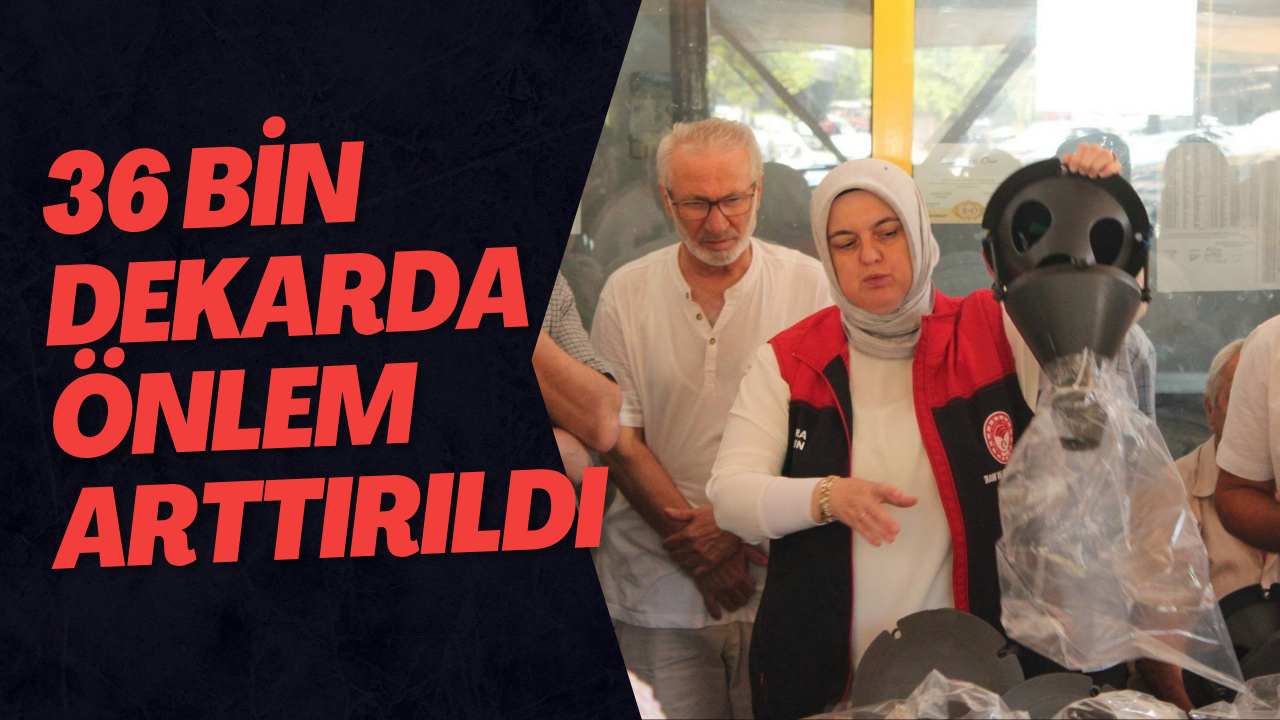 36 Bin Dekarda Önlem Arttırıldı
