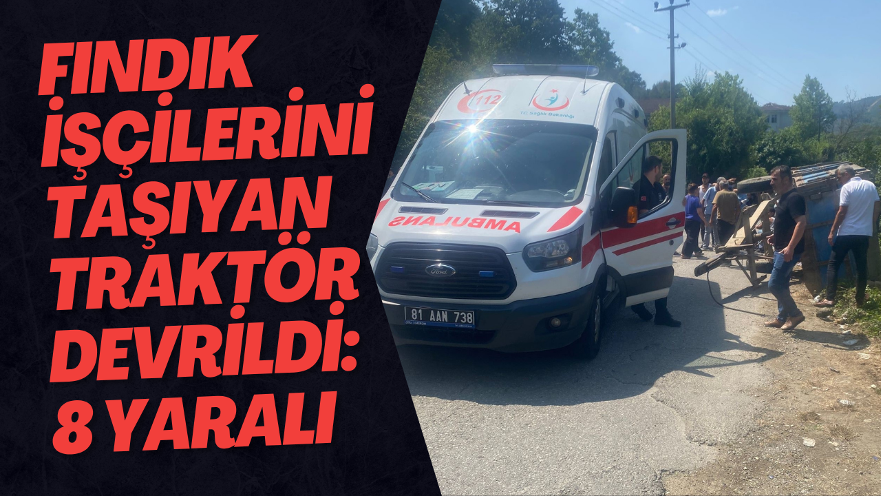 Fındık İşçilerini Taşıyan Traktör Devrildi: 8 Yaralı
