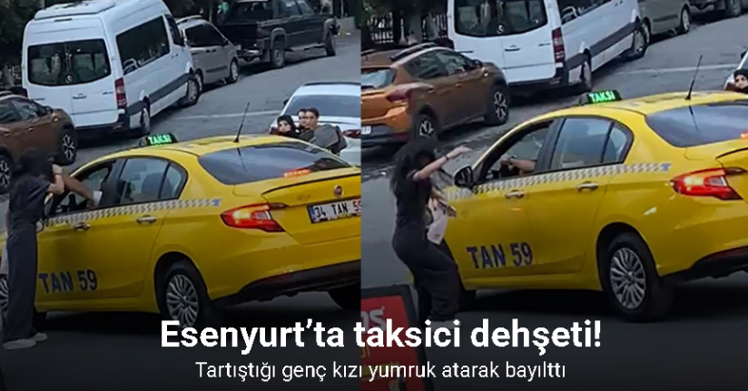 Esenyurt’ta tartıştığı kızı yumruk atarak bayıltan taksici kaçtı