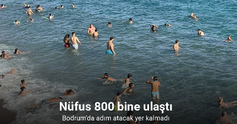 Bodrum’da adım atacak yer kalmadı, nüfus 800 bine ulaştı