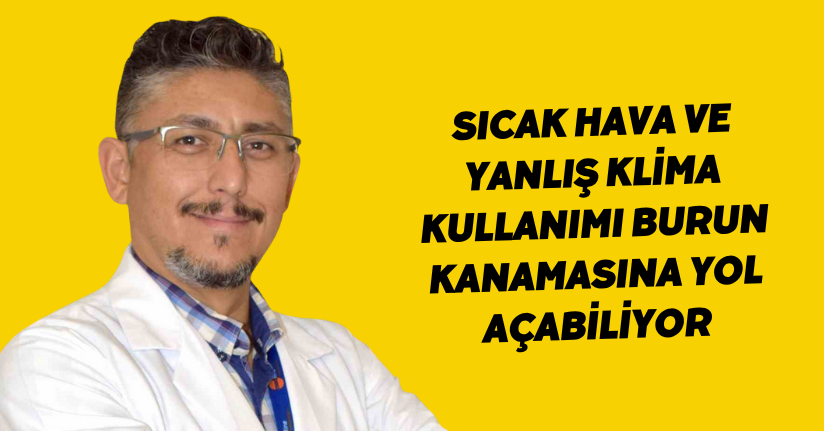 Sıcak hava ve yanlış klima kullanımı burun kanamasına yol açabiliyor